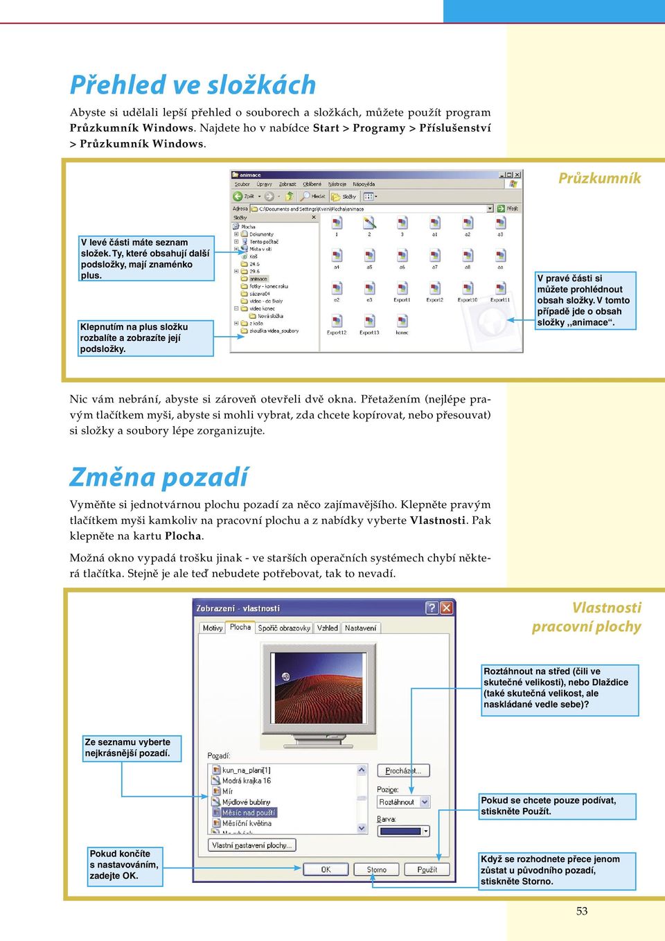 V pravé části si můžete prohlédnout obsah složky. V tomto případě jde o obsah složky,,animace. Nic vám nebrání, abyste si zároveň otevřeli dvě okna.