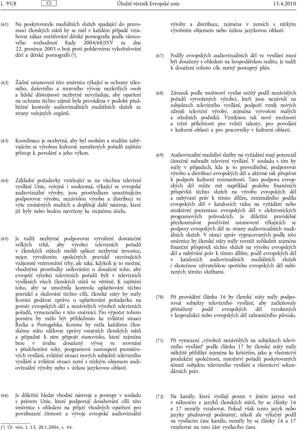 2004/68/SVV ze dne 22. prosince 2003 o boji proti pohlavnímu vykořisťování dětí a dětské pornografii ( 1 ).