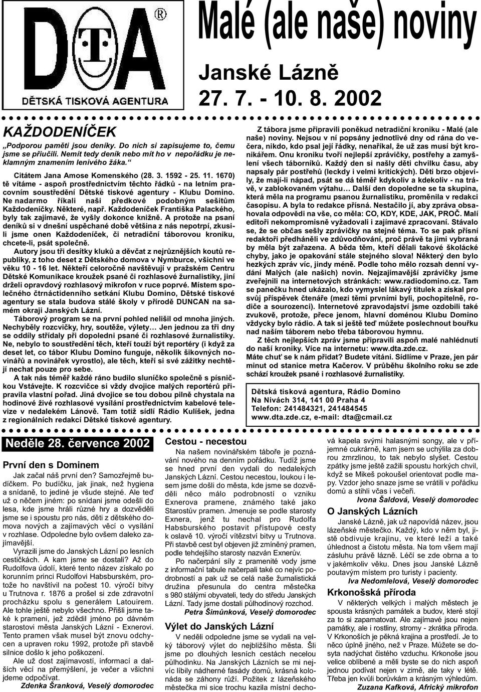 1670) tě vítáme - aspoň prostřednictvím těchto řádků - na letním pracovním soustředění Dětské tiskové agentury - Klubu Domino. Ne nadarmo říkali naši předkové podobným sešitům Každodeníčky.