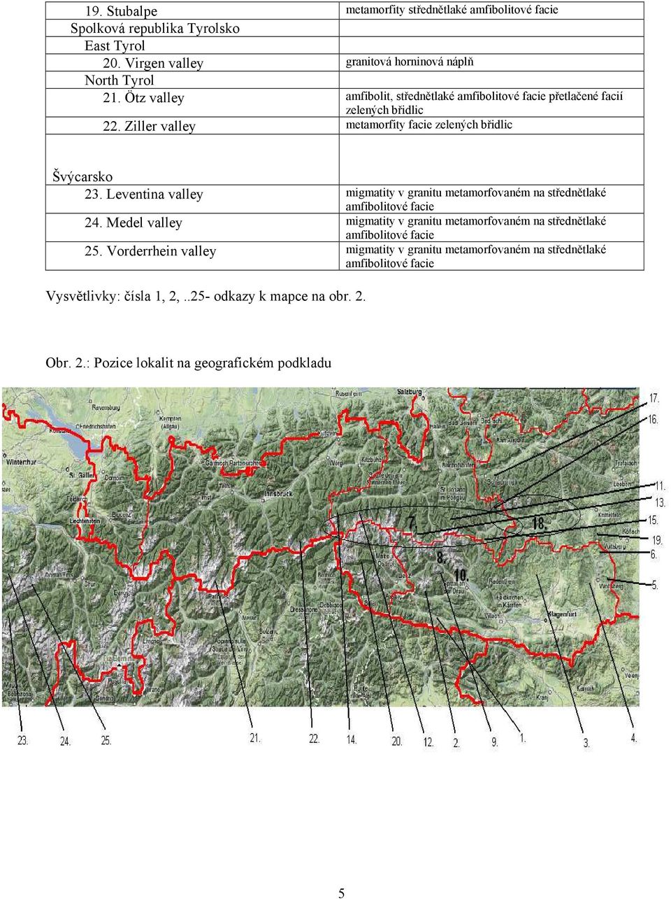 Leventina valley migmatity v granitu metamorfovaném na střednětlaké amfibolitové facie 24.