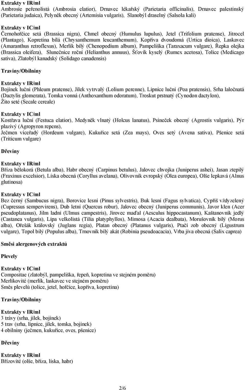 Laskavec (Amaranthus retroflexus), Merlík bílý (Chenopodium album), Pampeliška (Taraxacum vulgare), Řepka olejka (Brassica oleifera), Slunečnice roční (Helianthus annuus), Šťovík kyselý (Rumex