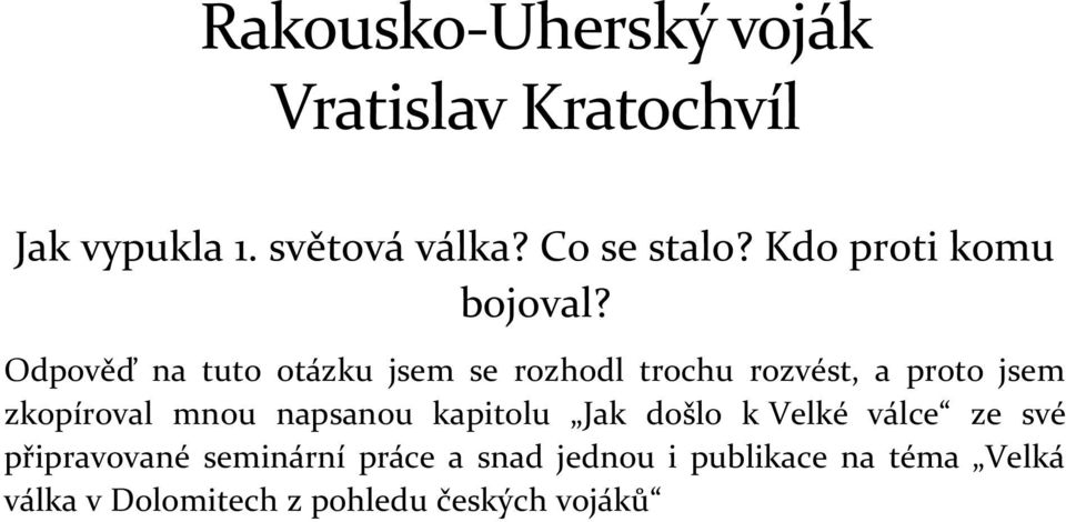 Odpověď na tuto otázku jsem se rozhodl trochu rozvést, a proto jsem zkopíroval mnou