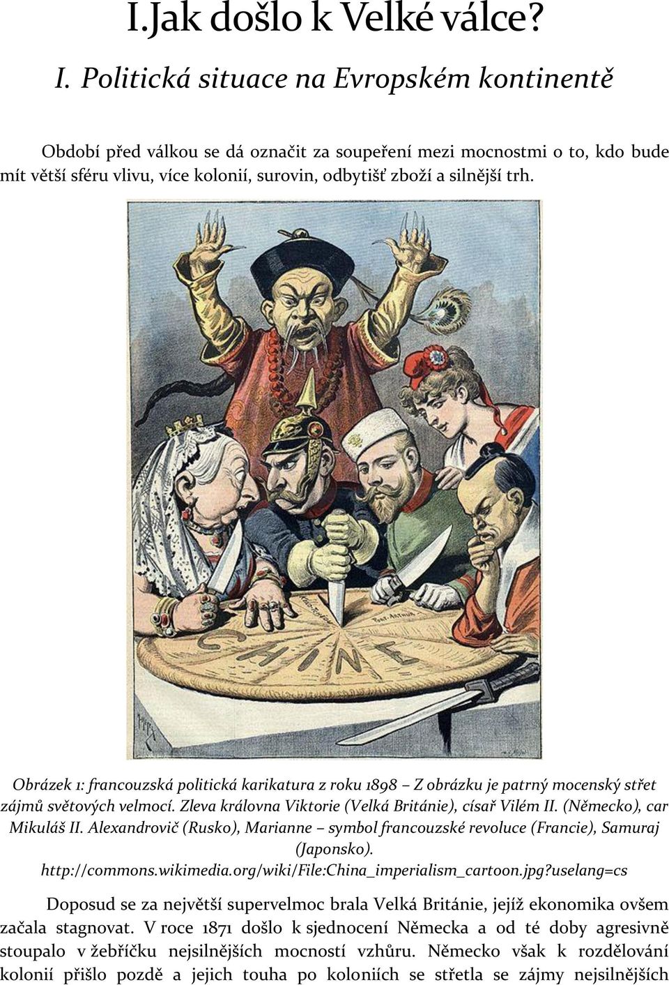 Obrázek 1: francouzská politická karikatura z roku 1898 Z obrázku je patrný mocenský střet zájmů světových velmocí. Zleva královna Viktorie (Velká Británie), císař Vilém II. (Německo), car Mikuláš II.