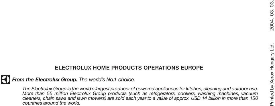 More than 55 million Electrolux Group products (such as refrigerators, cookers, washing machines, vacuum cleaners, chain