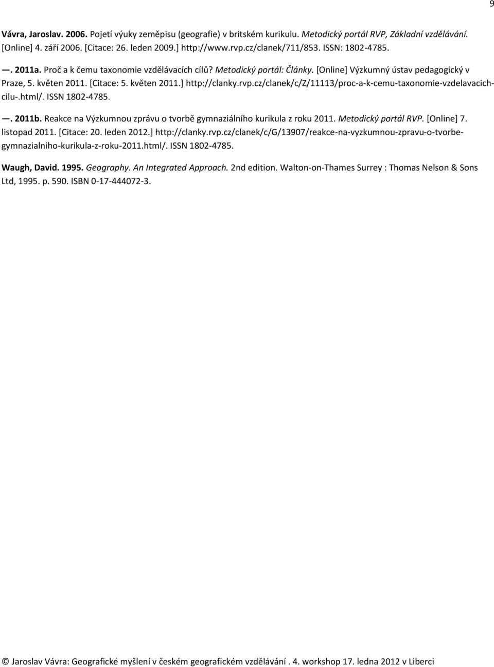 rvp.cz/clanek/c/z/11113/proc-a-k-cemu-taxonomie-vzdelavacichcilu-.html/. ISSN 1802-4785.. 2011b. Reakce na Výzkumnou zprávu o tvorbě gymnaziálního kurikula z roku 2011. Metodický portál RVP.