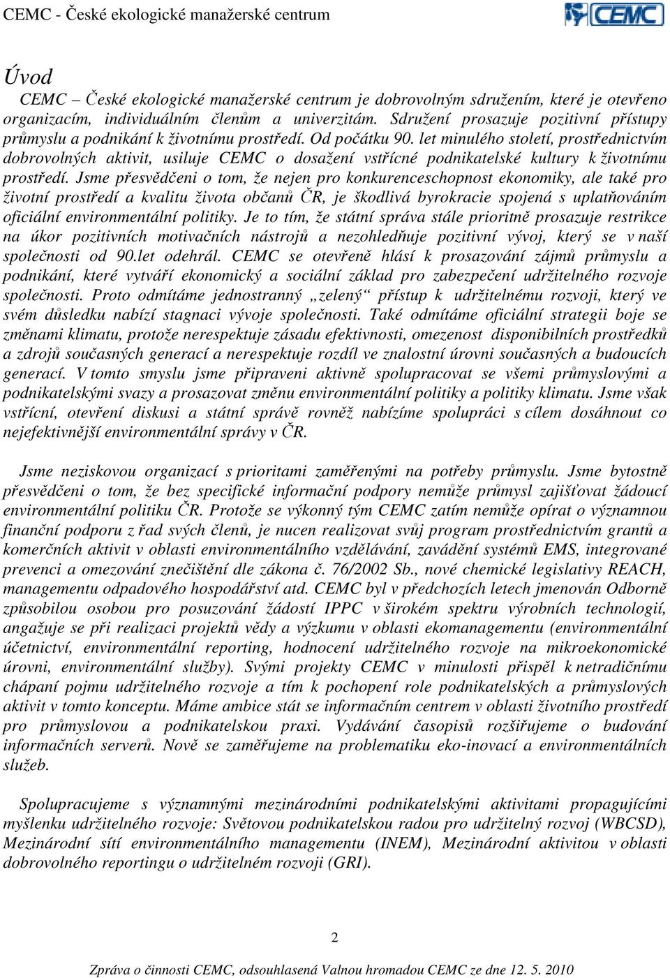 let minulého století, prostřednictvím dobrovolných aktivit, usiluje CEMC o dosažení vstřícné podnikatelské kultury k životnímu prostředí.