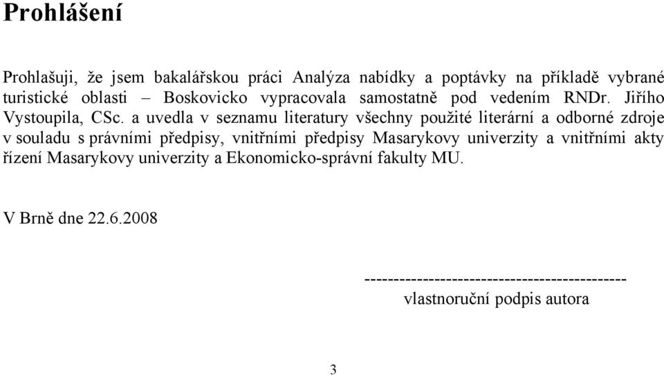 a uvedla v seznamu literatury všechny použité literární a odborné zdroje v souladu s právními předpisy, vnitřními předpisy