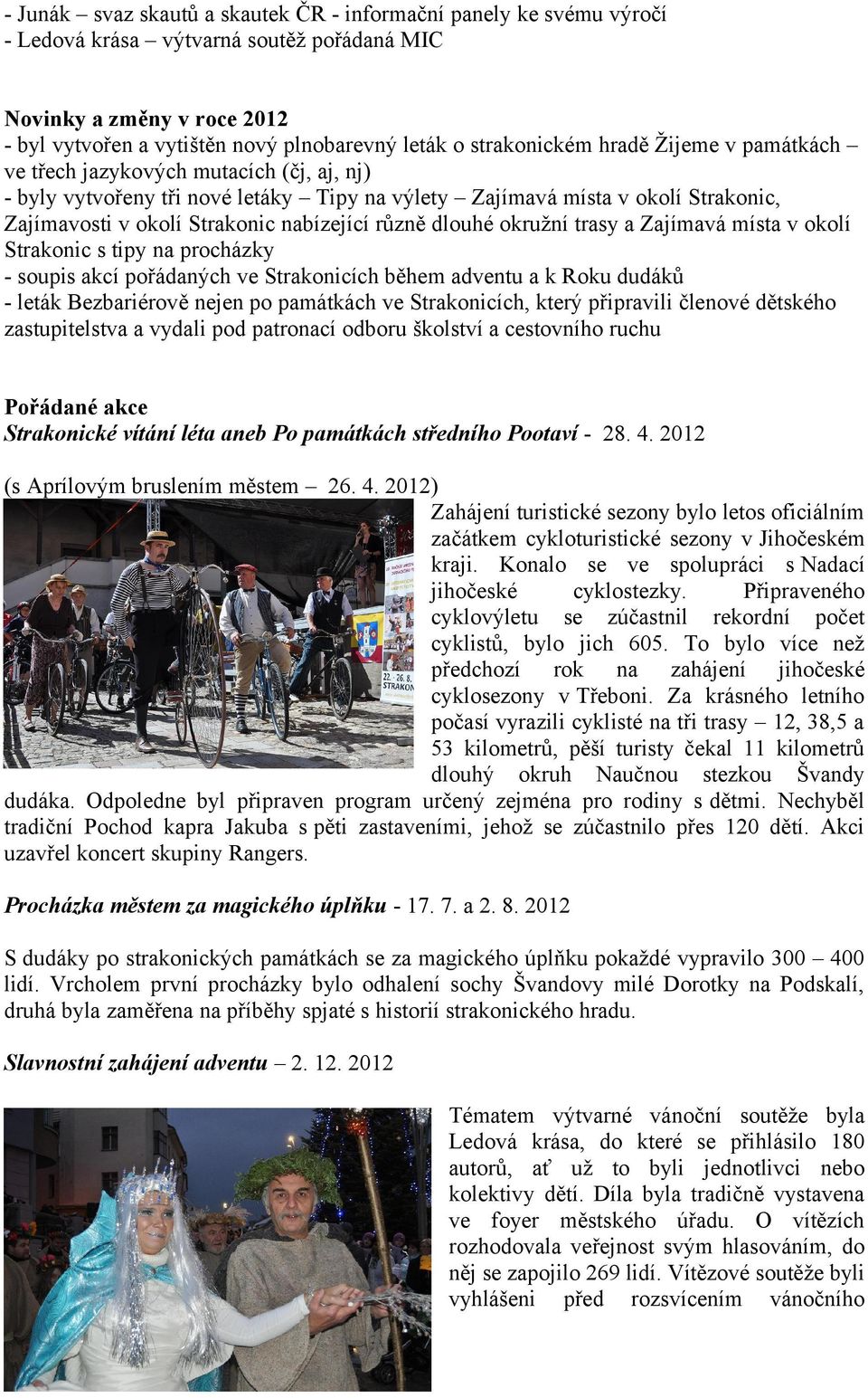 nabízející různě dlouhé okružní trasy a Zajímavá místa v okolí Strakonic s tipy na procházky - soupis akcí pořádaných ve Strakonicích během adventu a k Roku dudáků - leták Bezbariérově nejen po