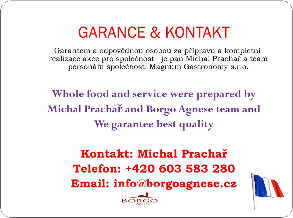 Whole food and service were prepared by Michal Prachař and Borgo Agnese team and We