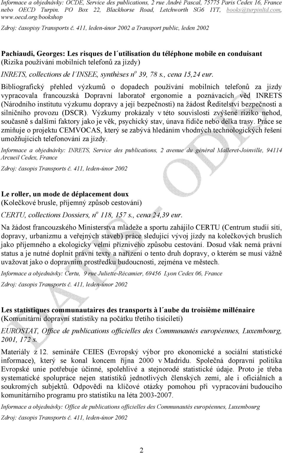 411, leden-únor 2002 a Transport public, leden 2002 Pachiaudi, Georges: Les risques de l utilisation du téléphone mobile en conduisant (Rizika používání mobilních telefonů za jízdy) INRETS,