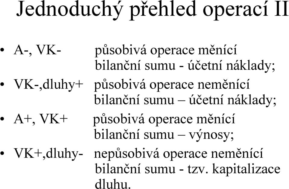 VK+ bilančnísumu účetní náklady; působiváoperace měnící bilančnísumu