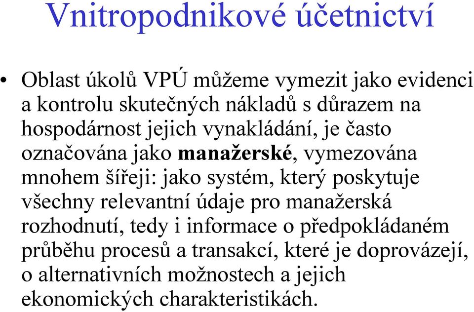 jako systém, který poskytuje všechny relevantníúdaje pro manažerská rozhodnutí, tedy i informace o