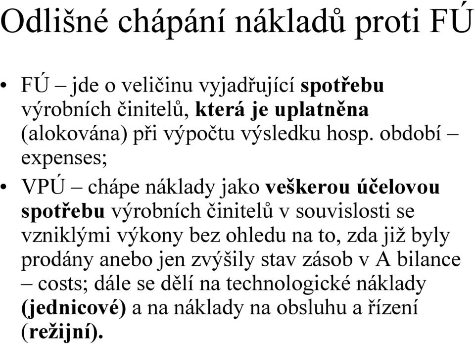 období expenses; VPÚ chápe náklady jako veškerou účelovou spotřebu výrobních činitelů v souvislosti se