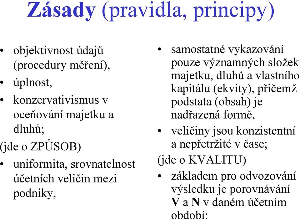 složek majetku, dluhů a vlastního kapitálu (ekvity), přičemž podstata (obsah) je nadřazenáformě, veličiny jsou