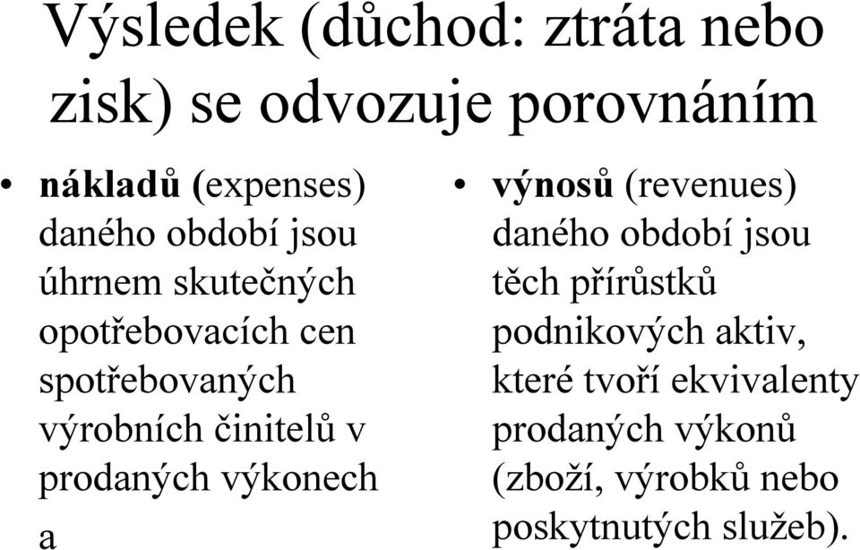 prodaných výkonech a výnosů (revenues) daného období jsou těch přírůstků podnikových