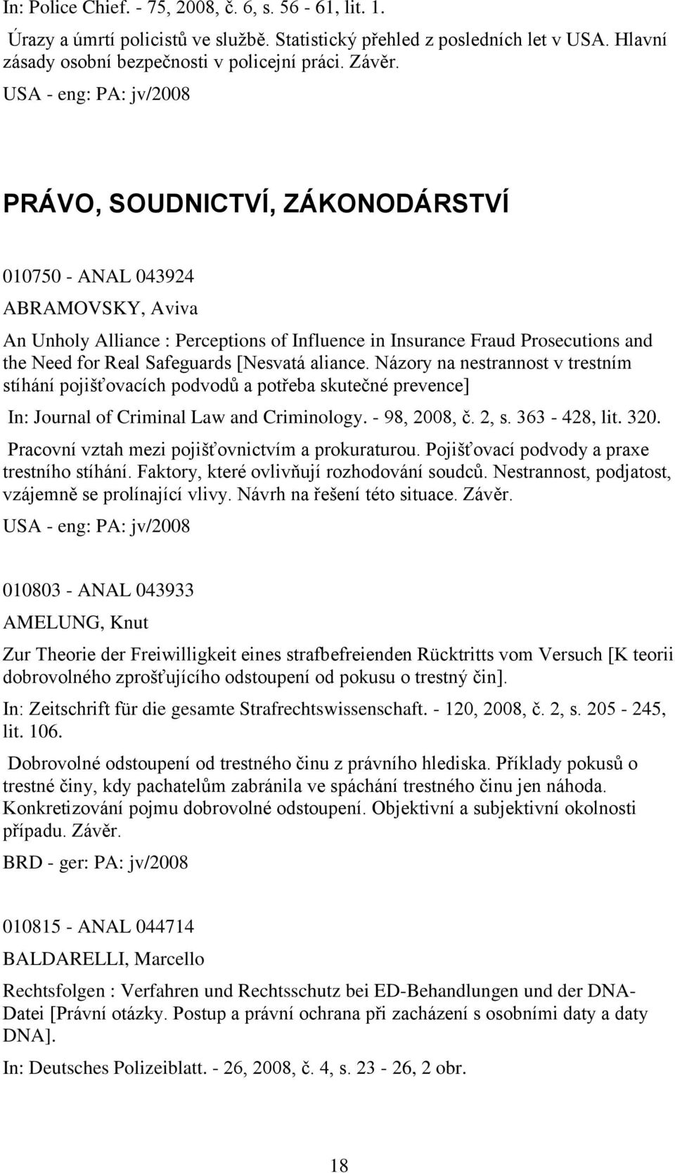 Safeguards [Nesvatá aliance. Názory na nestrannost v trestním stíhání pojišťovacích podvodů a potřeba skutečné prevence] In: Journal of Criminal Law and Criminology. - 98, 2008, č. 2, s. 363-428, lit.