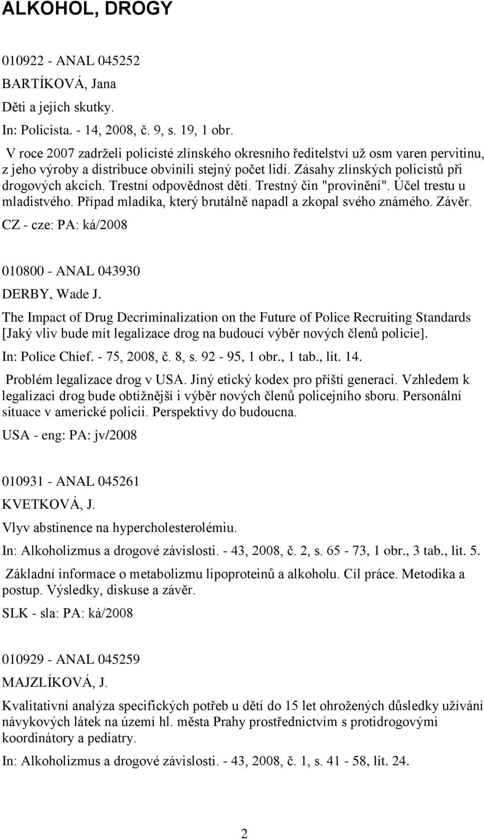 Trestní odpovědnost dětí. Trestný čin "provinění". Účel trestu u mladistvého. Případ mladíka, který brutálně napadl a zkopal svého známého. Závěr. 010800 - ANAL 043930 DERBY, Wade J.