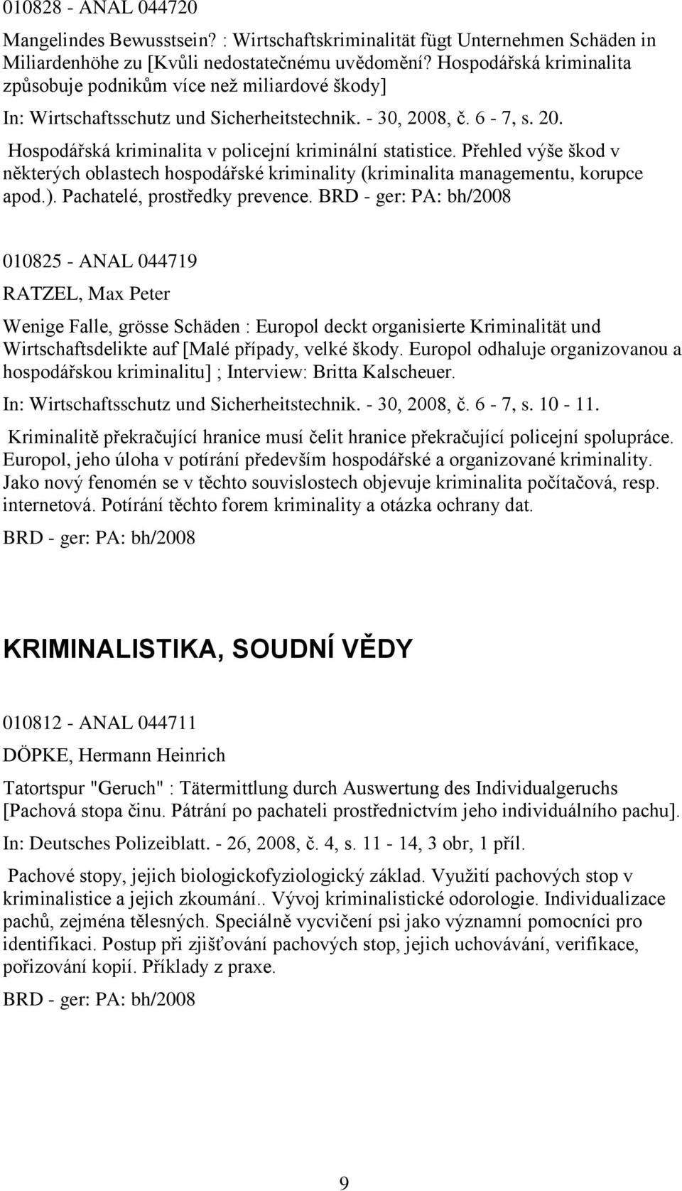 Přehled výše škod v některých oblastech hospodářské kriminality (kriminalita managementu, korupce apod.). Pachatelé, prostředky prevence.