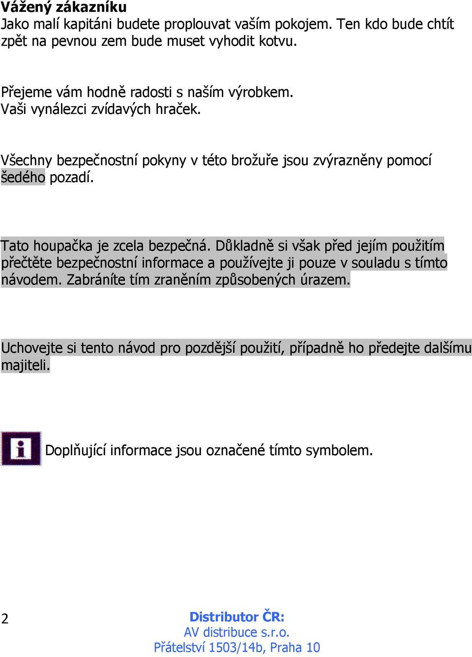 Všechny bezpečnostní pokyny v této brožuře jsou zvýrazněny pomocí šedého pozadí. Tato houpačka je zcela bezpečná.