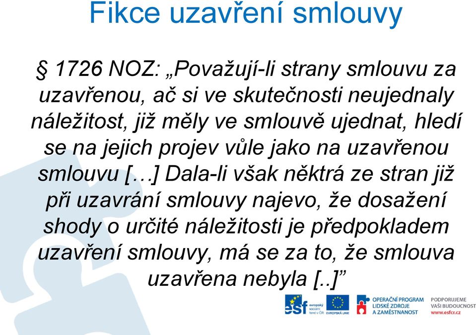 uzavřenou smlouvu [ ] Dala-li však něktrá ze stran již při uzavrání smlouvy najevo, že dosažení