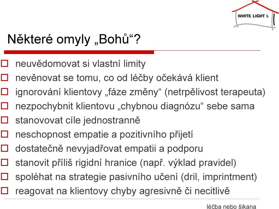 terapeuta) nezpochybnit klientovu chybnou diagnózu sebe sama stanovovat cíle jednostranně neschopnost empatie a pozitivního