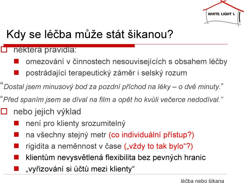 minusový bod za pozdní příchod na léky o dvě minuty. Před spaním jsem se díval na film a opět ho kvůli večerce nedodíval.