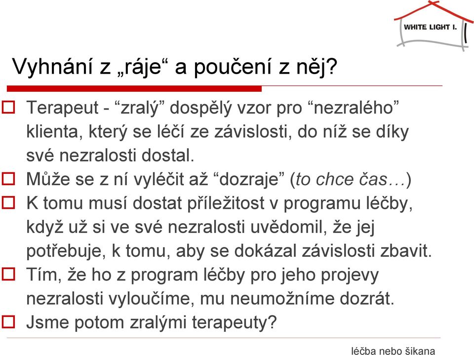 Může se z ní vyléčit až dozraje (to chce čas ) K tomu musí dostat příležitost v programu léčby, když už si ve své nezralosti