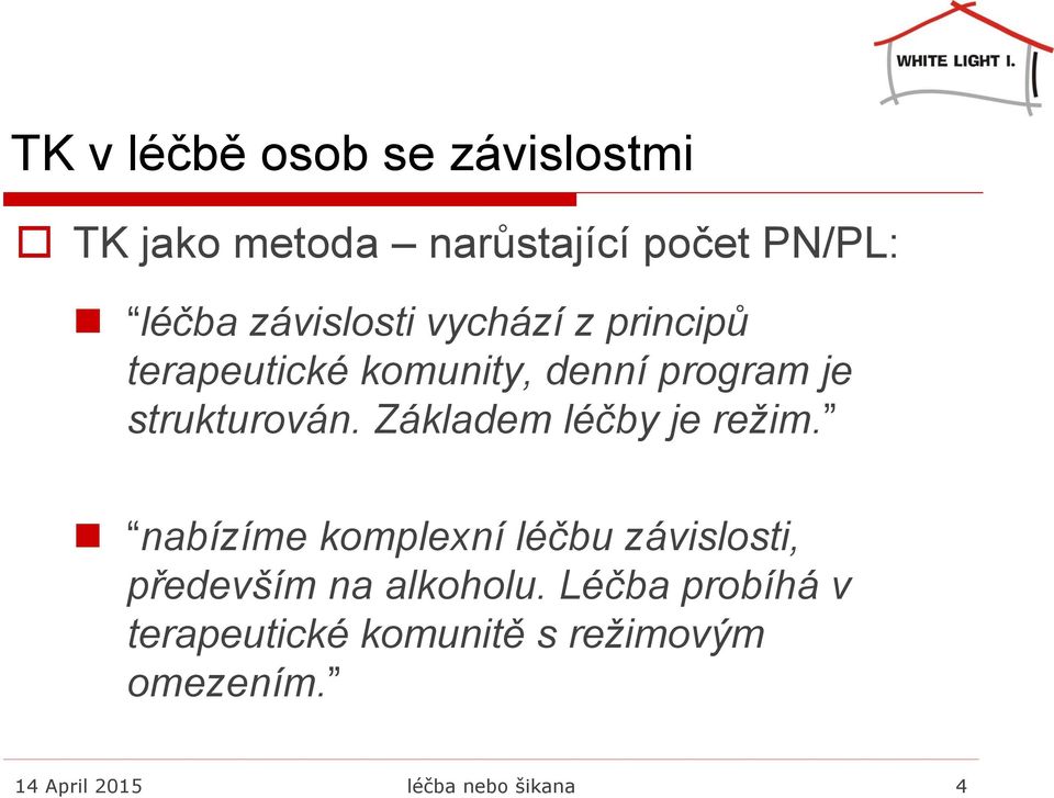 Základem léčby je režim. nabízíme komplexní léčbu závislosti, především na alkoholu.