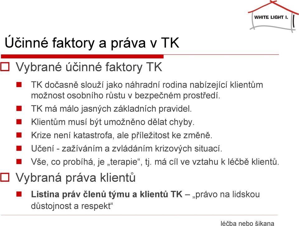 Krize není katastrofa, ale příležitost ke změně. Učení - zažíváním a zvládáním krizových situací. Vše, co probíhá, je terapie, tj.