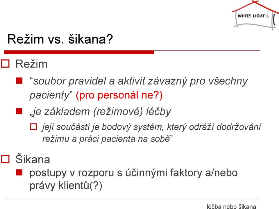 ) je základem (režimové) léčby její součástí je bodový systém, který odráží