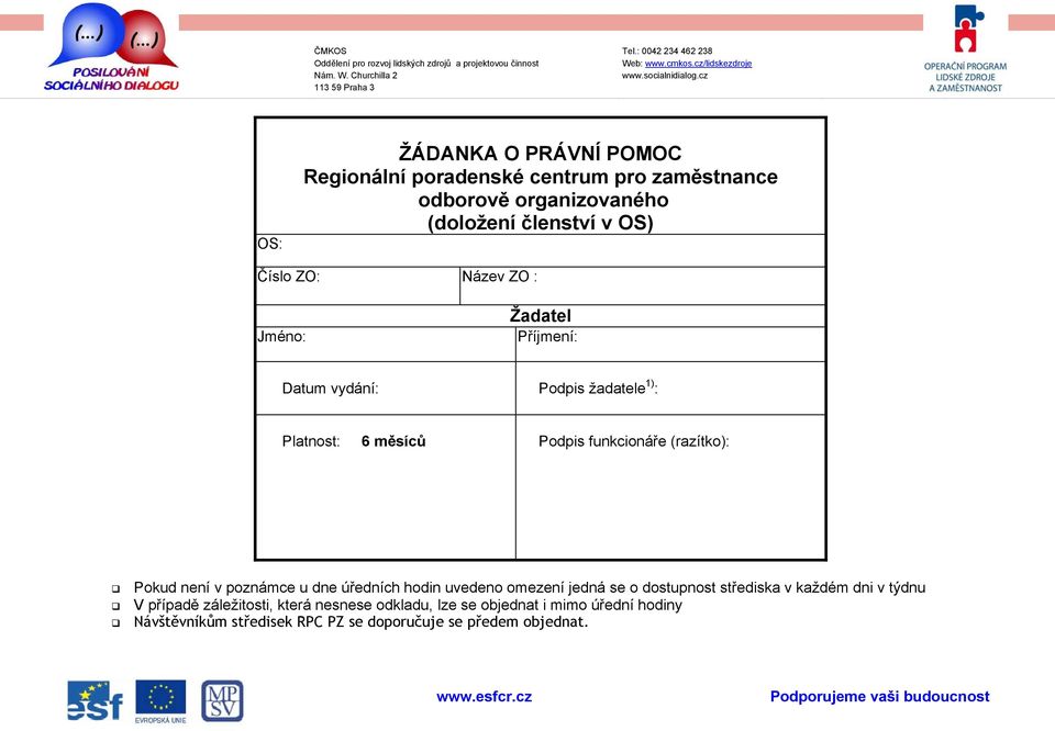 Pokud není v poznámce u dne úředních hodin uvedeno omezení jedná se o dostupnost střediska v každém dni v týdnu V případě