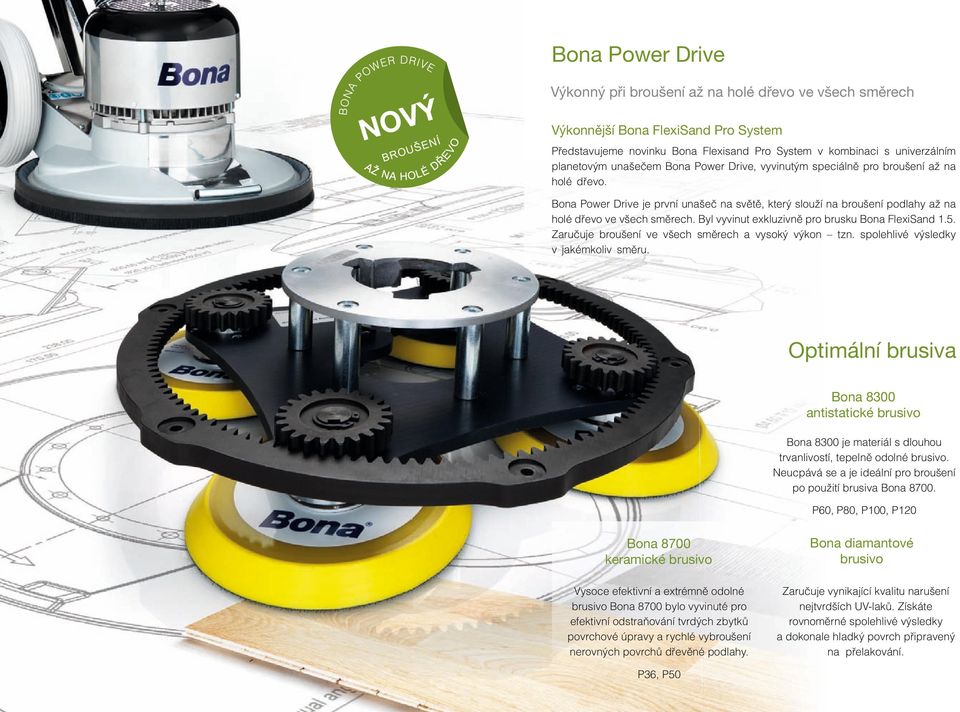 Bona Power Drive je prvníunašeč na světě, který sloužína broušenípodlahy až na holé dřevo ve všech směrech. Byl vyvinut exkluzivně pro brusku Bona FlexiSand 1.5.