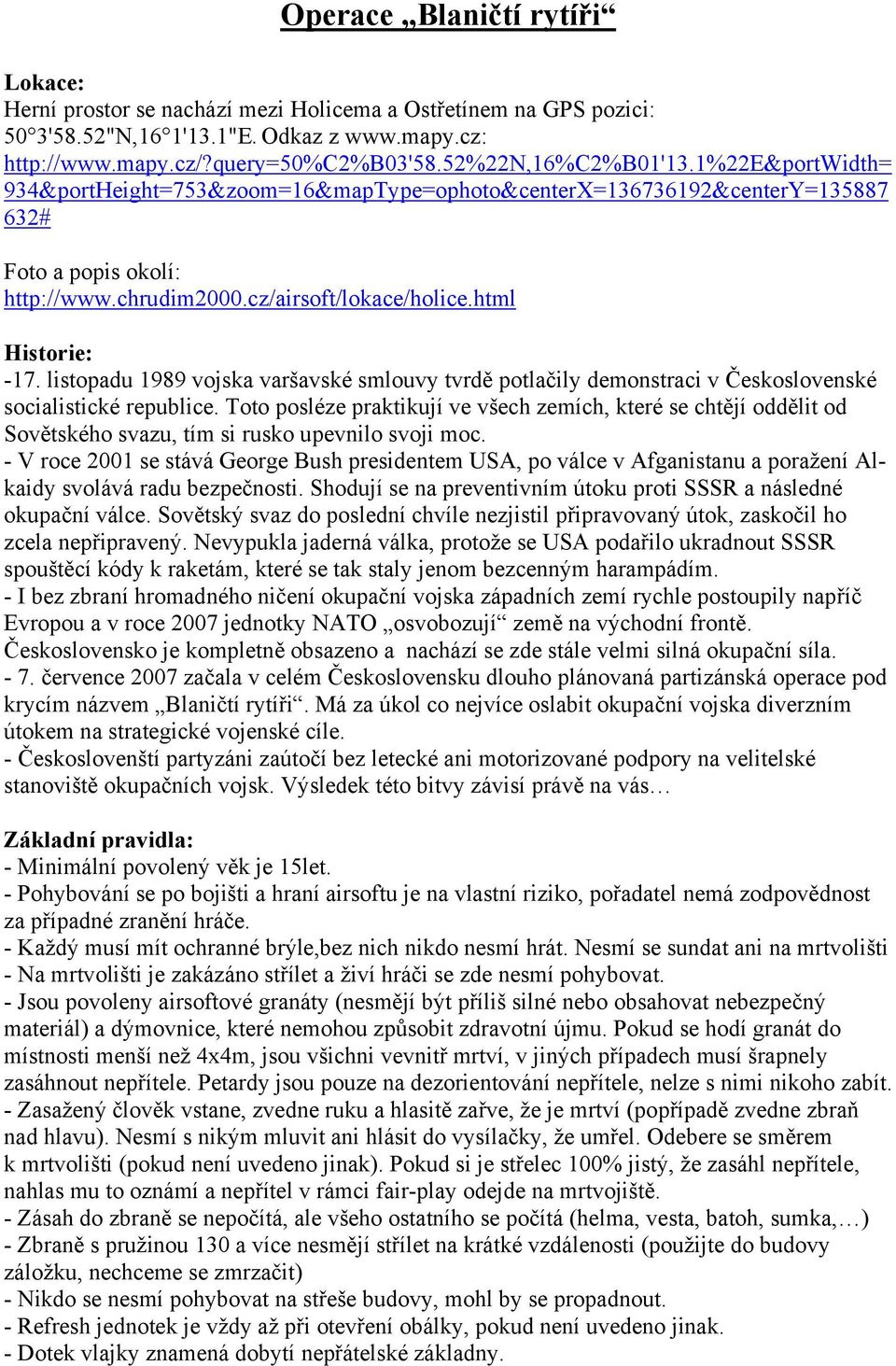 html Historie: -17. listopadu 1989 vojska varšavské smlouvy tvrdě potlačily demonstraci v Československé socialistické republice.