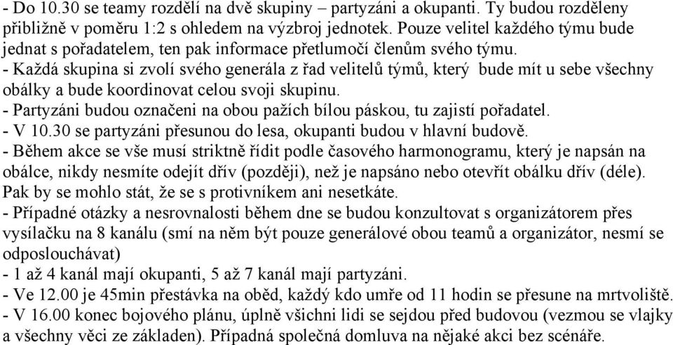 - Každá skupina si zvolí svého generála z řad velitelů týmů, který bude mít u sebe všechny obálky a bude koordinovat celou svoji skupinu.