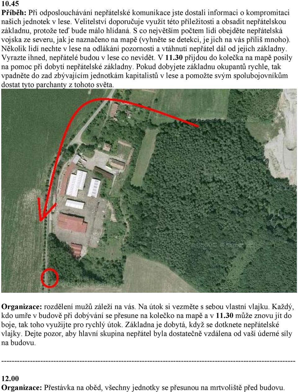 S co největším počtem lidí obejděte nepřátelská vojska ze severu, jak je naznačeno na mapě (vyhněte se detekci, je jich na vás příliš mnoho).