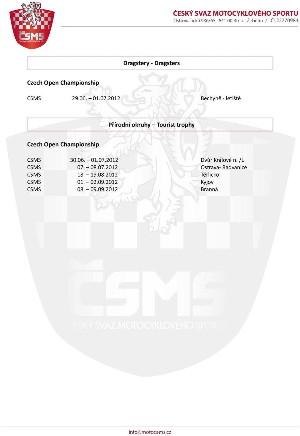 06. 01.07.2012 Dvůr Králové n. /L CSMS 07. 08.07.2012 Ostrava- Radvanice CSMS 18.
