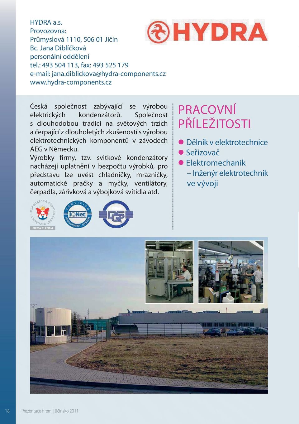 Společnost s dlouhodobou tradicí na světových trzích a čerpající z dlouholetých zkušeností s výrobou elektrotechnických komponentů v závodech AEG v Německu. Výrobky firmy, tzv.