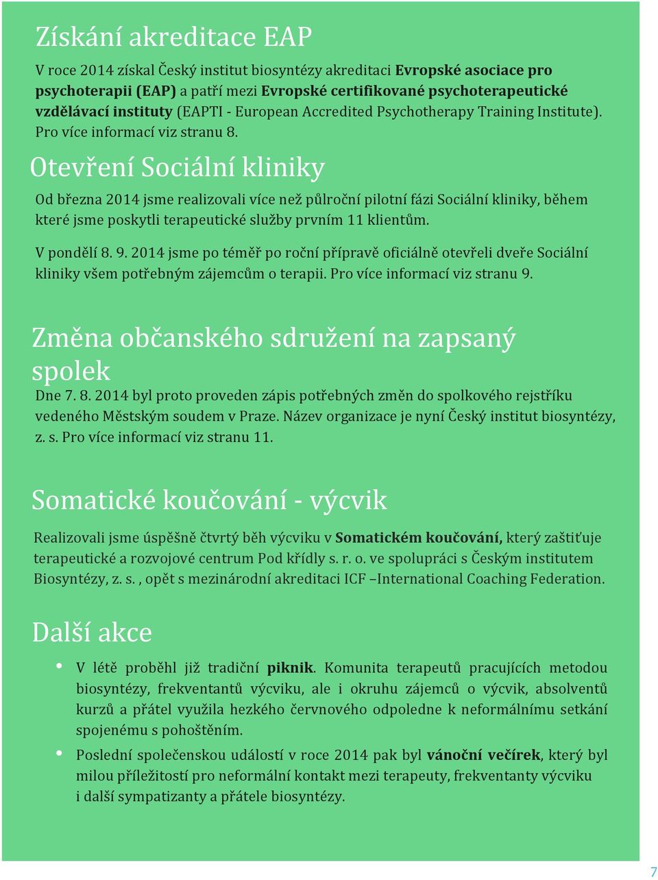 Otevření Sociální kliniky Od března 2014 jsme realizovali více než půlroční pilotní fázi Sociální kliniky, během které jsme poskytli terapeutické služby prvním 11 klientům. V pondělí 8. 9.