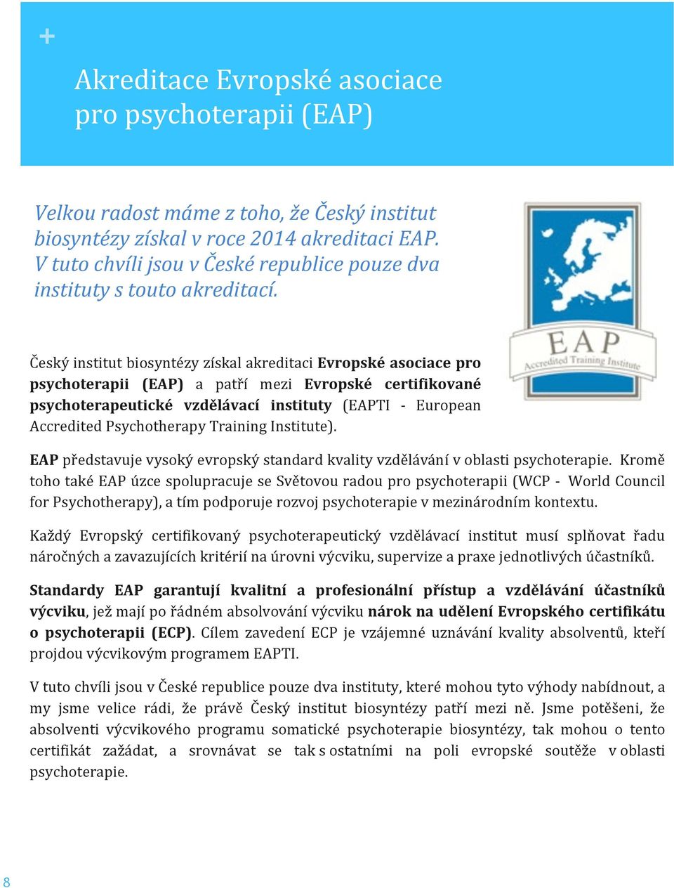 Český institut biosyntézy získal akreditaci Evropské asociace pro psychoterapii (EAP) a patří mezi Evropské certifikované psychoterapeutické vzdělávací instituty (EAPTI - European Accredited