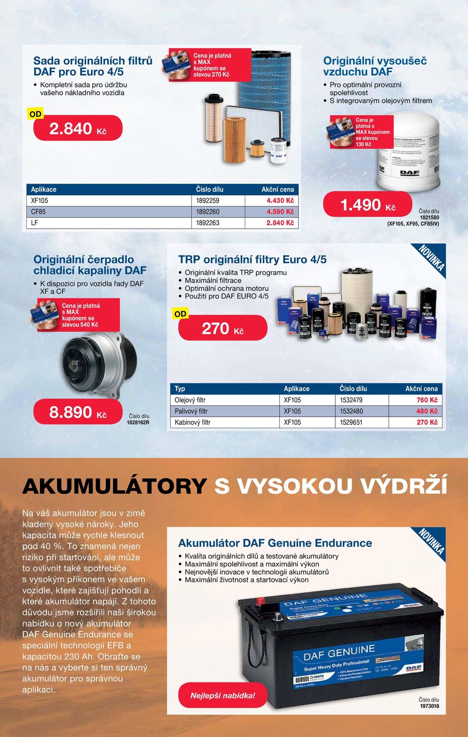 dispozici pro vozidla řady F s MA slevou 540 TRP originální filtry Euro 4/5 Originální kvalita TRP programu Maximální filtrace Optimální ochrana motoru Použití pro EURO 4/5 270 8890 1828162R Typ