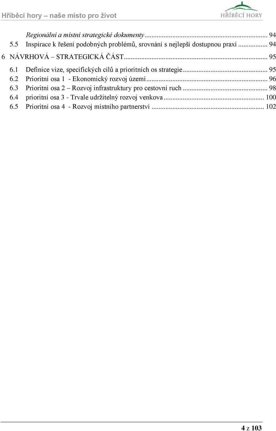 1 Definice vize, specifických cílů a prioritních os strategie... 95 6.2 Prioritní osa 1 - Ekonomický rozvoj území... 96 6.