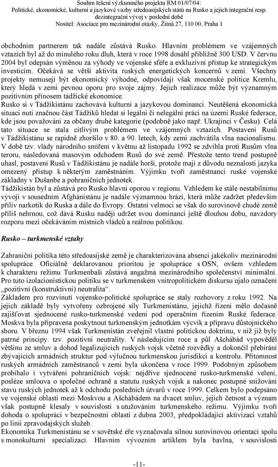 Všechny projekty nemusejí být ekonomický výhodné, odpovídají však mocenské politice Kremlu, který hledá v zemi pevnou oporu pro svoje zájmy.