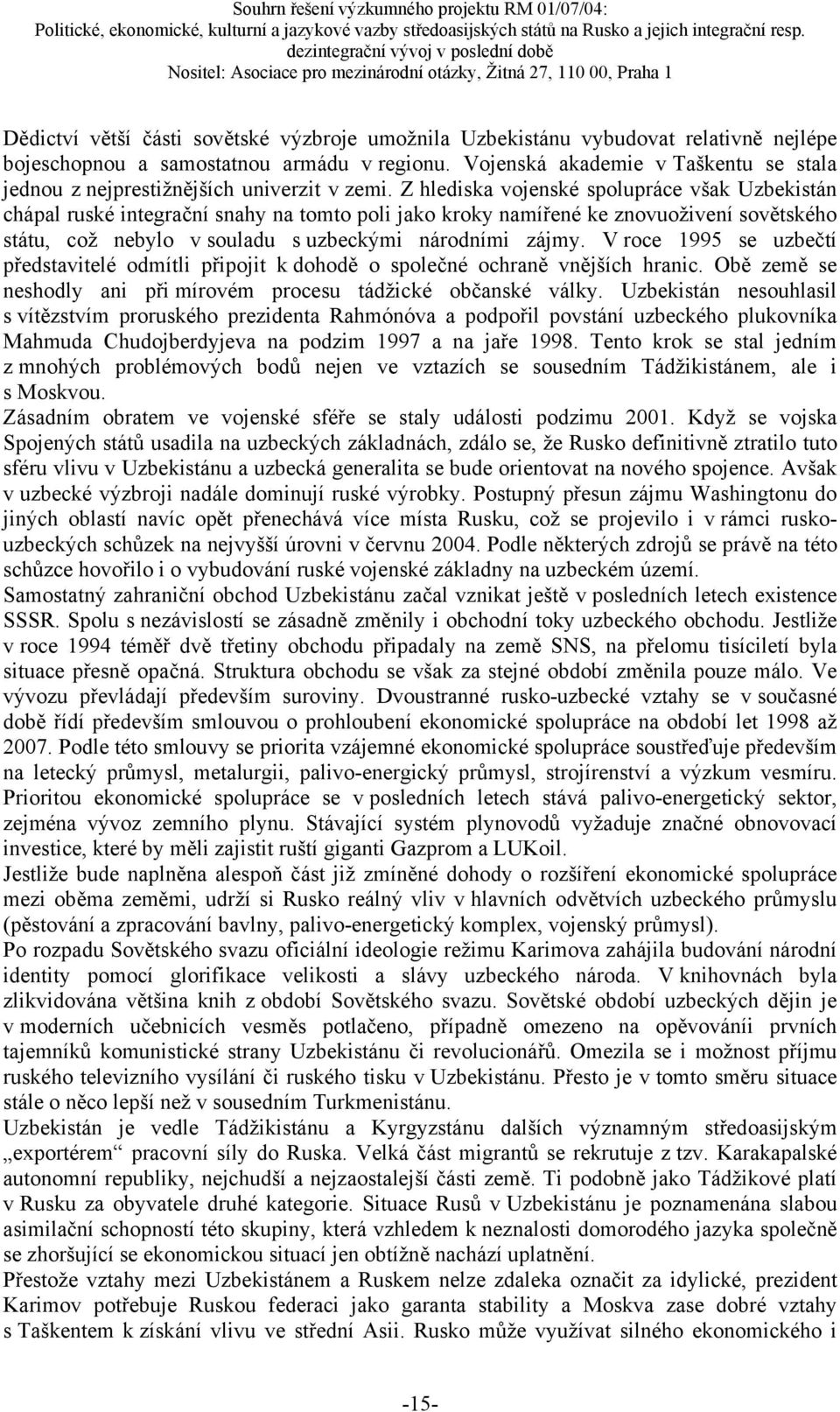 Z hlediska vojenské spolupráce však Uzbekistán chápal ruské integrační snahy na tomto poli jako kroky namířené ke znovuoživení sovětského státu, což nebylo v souladu s uzbeckými národními zájmy.