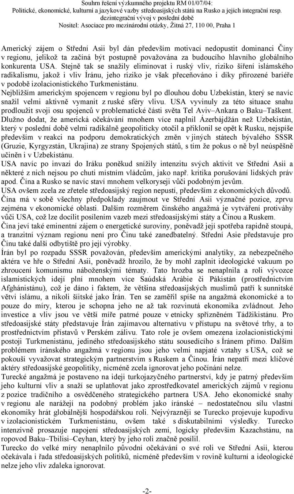 Turkmenistánu. Nejbližším americkým spojencem v regionu byl po dlouhou dobu Uzbekistán, který se navíc snažil velmi aktivně vymanit z ruské sféry vlivu.