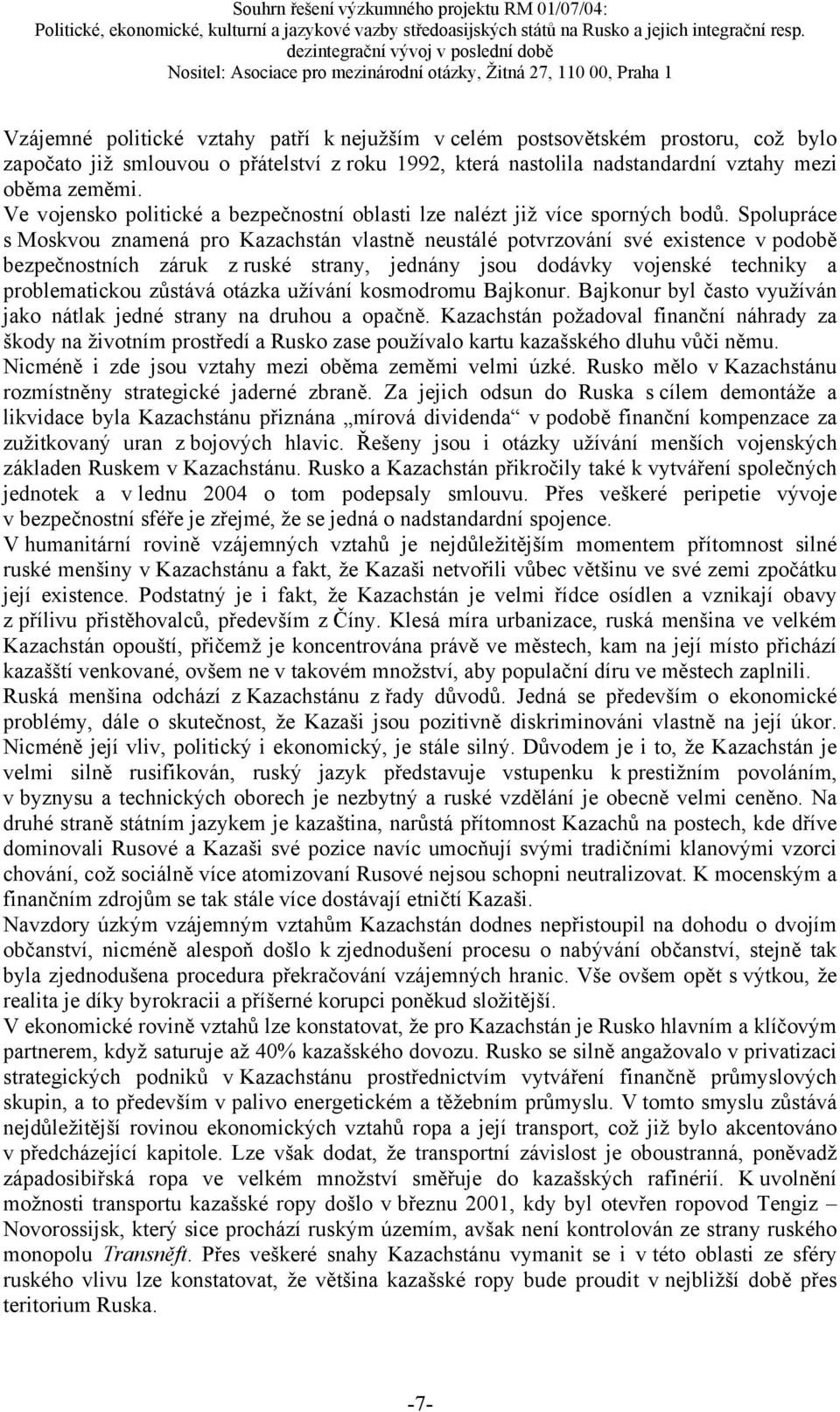 Spolupráce s Moskvou znamená pro Kazachstán vlastně neustálé potvrzování své existence v podobě bezpečnostních záruk z ruské strany, jednány jsou dodávky vojenské techniky a problematickou zůstává