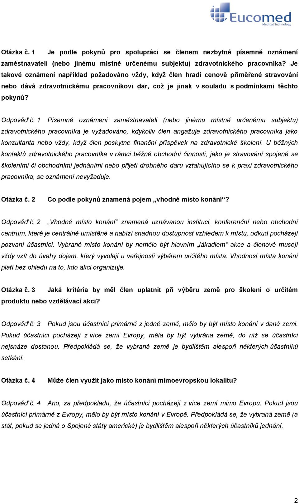 1 Písemné oznámení zaměstnavateli (nebo jinému místně určenému subjektu) zdravotnického pracovníka je vyžadováno, kdykoliv člen angažuje zdravotnického pracovníka jako konzultanta nebo vždy, když