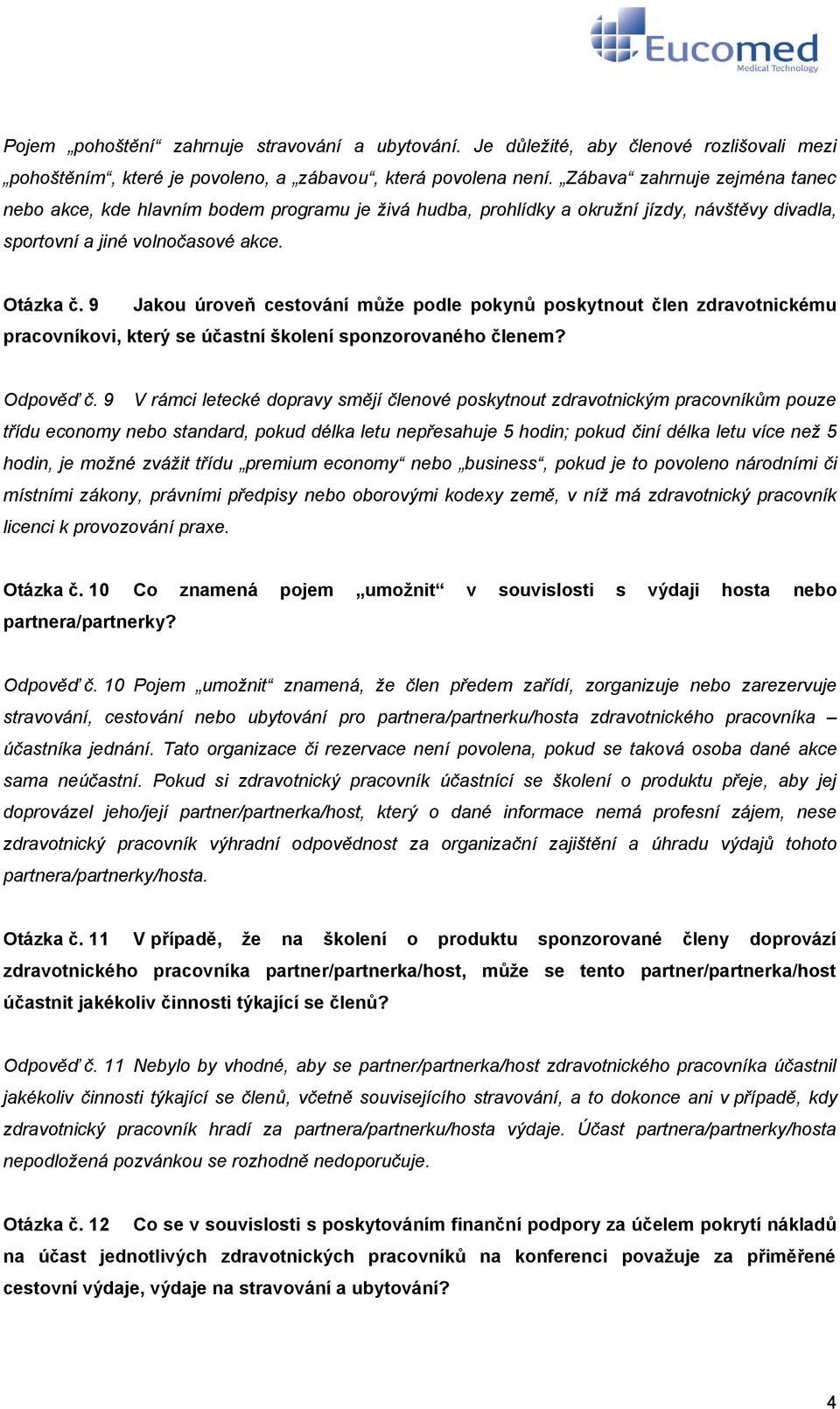 9 Jakou úroveň cestování může podle pokynů poskytnout člen zdravotnickému pracovníkovi, který se účastní školení sponzorovaného členem? Odpověď č.