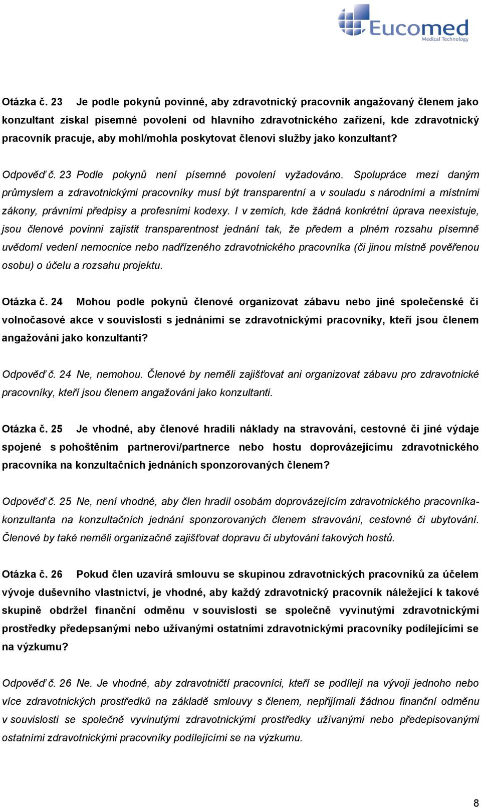 mohl/mohla poskytovat členovi služby jako konzultant? Odpověď č. 23 Podle pokynů není písemné povolení vyžadováno.