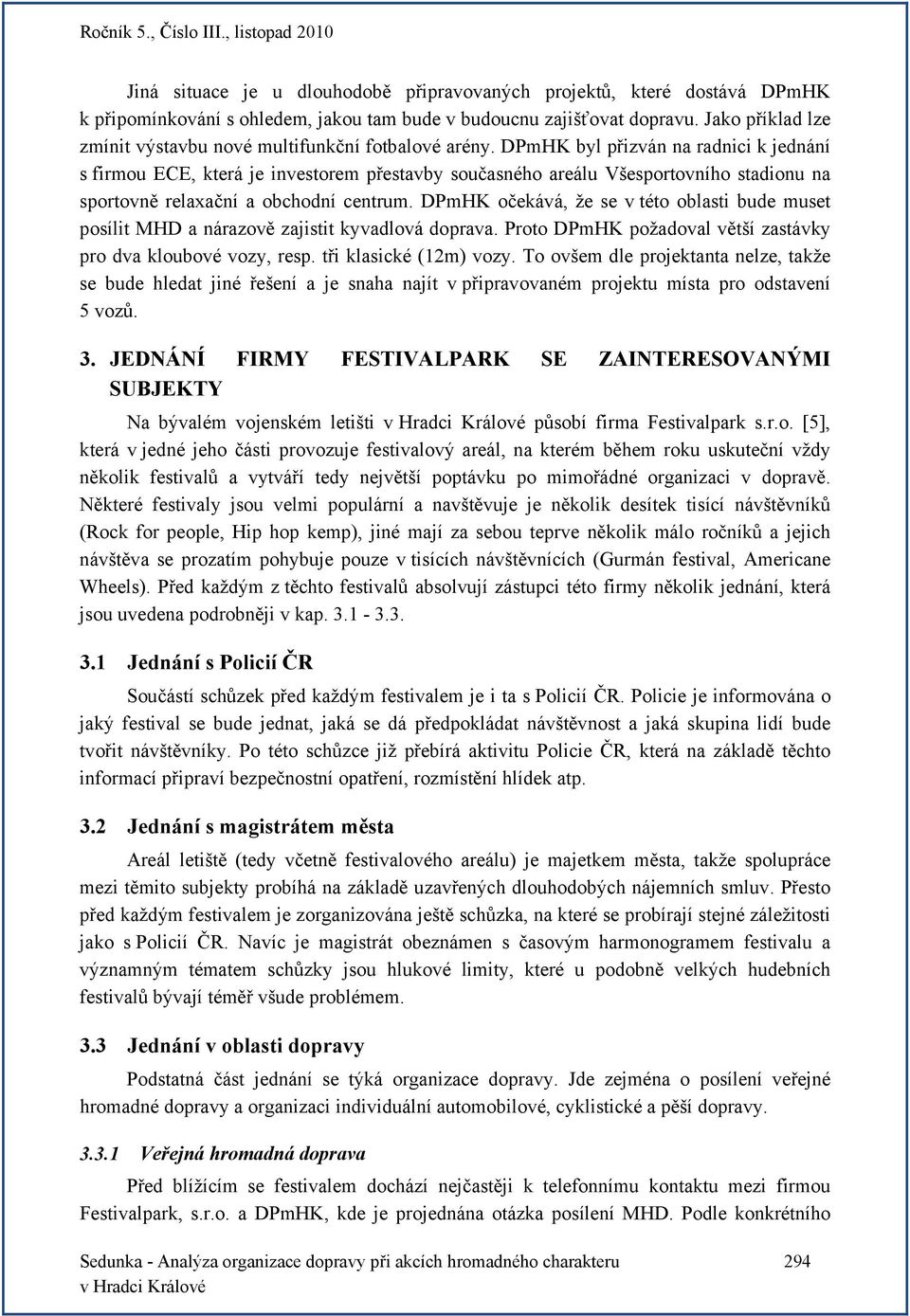 DPmHK byl přizván na radnici k jednání s firmou ECE, která je investorem přestavby současného areálu Všesportovního stadionu na sportovně relaxační a obchodní centrum.