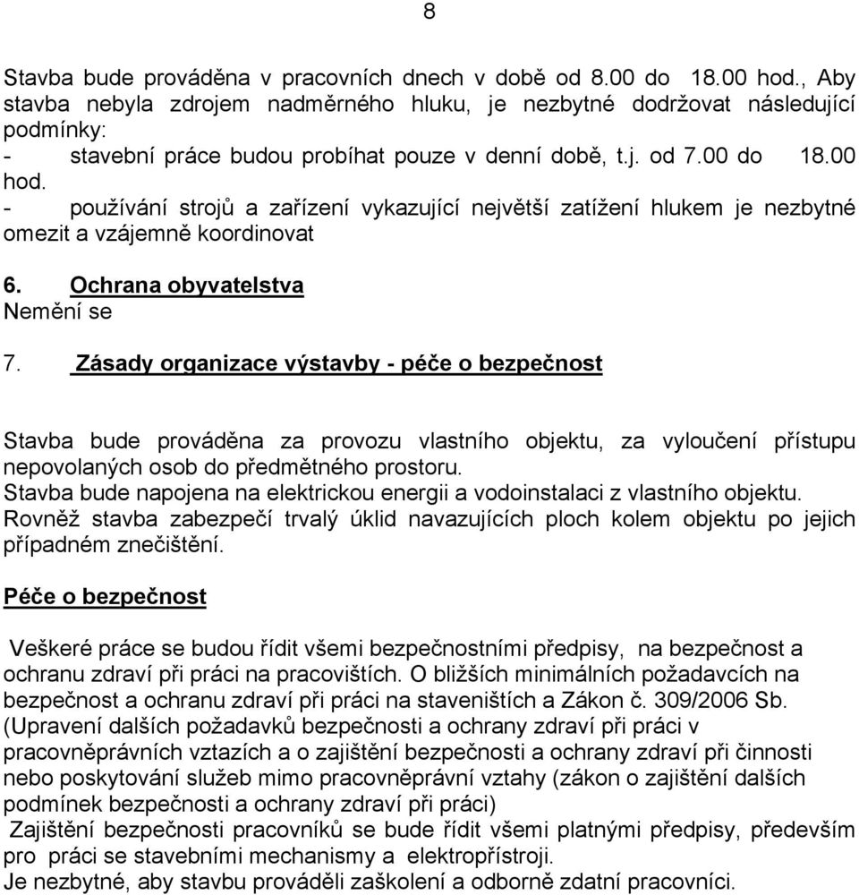 - používání strojů a zařízení vykazující největší zatížení hlukem je nezbytné omezit a vzájemně koordinovat 6. Ochrana obyvatelstva 7.